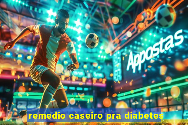 remedio caseiro pra diabetes